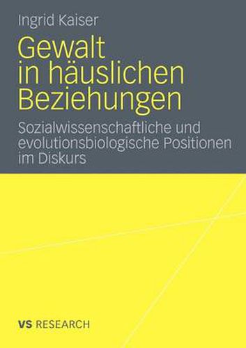 Cover image for Gewalt in Hauslichen Beziehungen: Sozialwissenschaftliche Und Evolutionsbiologische Positionen Im Diskurs