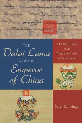 Cover image for The Dalai Lama and the Emperor of China: A Political History of the Tibetan Institution of Reincarnation