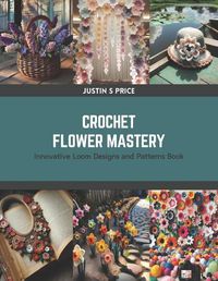 Cover image for Crochet Flower Mastery