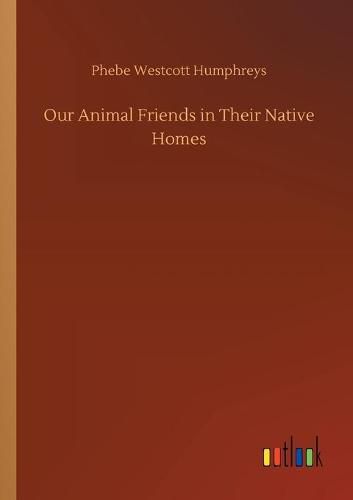 Cover image for Our Animal Friends in Their Native Homes