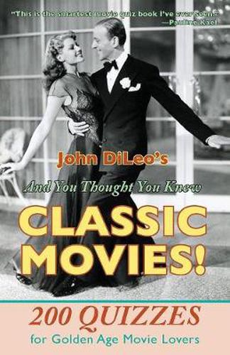 Cover image for And You Thought You Knew Classic Movies!: 200 Quizzes for Golden Age Movie Lovers
