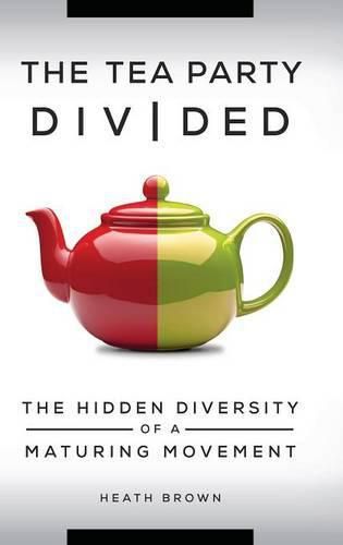 The Tea Party Divided: The Hidden Diversity of a Maturing Movement