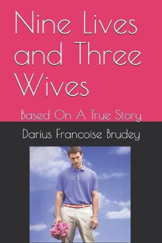 Cover image for Nine Lives and Three Wives: Based On A True Story