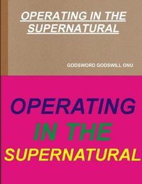 Cover image for Operating in the Supernatural