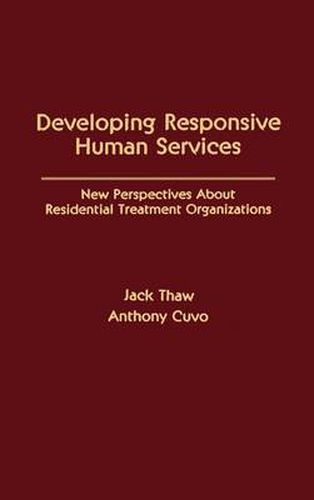 Cover image for Developing Responsive Human Services: New Perspectives About Residential Treatment Organizations