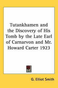 Cover image for Tutankhamen and the Discovery of His Tomb by the Late Earl of Carnarvon and Mr. Howard Carter 1923