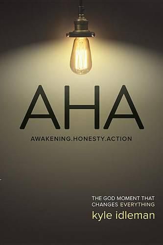 AHA: Awakening. Honesty. Action: The God Moment That Changes Everything