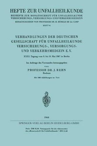 Cover image for Verhandlungen der Deutschen Gesellschaft fur Unfallheilkunde Versicherungs-, Versorgungs- und Verkehrsmedizin E. V.: XXXI. Tagung vom 8. bis 10. Mai 1967 in Berlin