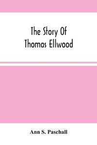 Cover image for The Story Of Thomas Ellwood