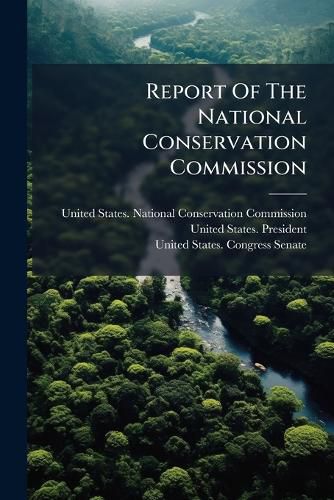 Cover image for Report of the National Conservation Commission: With Accompanying Papers