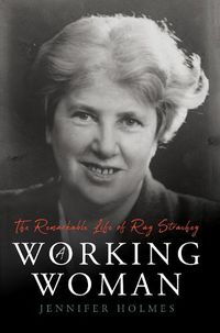 Cover image for A Working Woman: The Remarkable Life of Ray Strachey