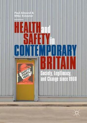 Cover image for Health and Safety in Contemporary Britain: Society, Legitimacy, and Change since 1960