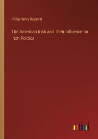 Cover image for The American Irish and Their Influence on Irish Politics