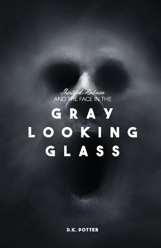 Sherlock Holmes and the Face in the Gray Looking Glass