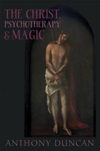 Cover image for The Christ, Psychotherapy and Magic: A Christian Appreciation of Occultism