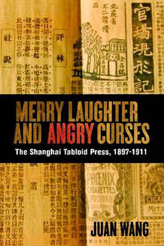 Cover image for Merry Laughter and Angry Curses: The Shanghai Tabloid Press, 1897-1911