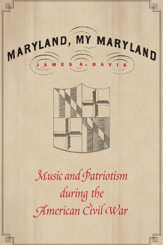Cover image for Maryland, My Maryland: Music and Patriotism during the American Civil War