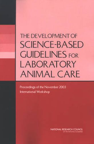 Cover image for The Development of Science-based Guidelines for Laboratory Animal Care: Proceedings of the November 2003 International Workshop