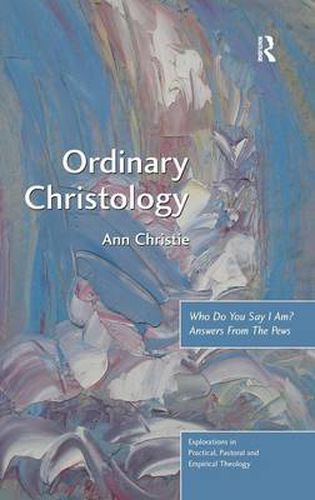 Cover image for Ordinary Christology: Who Do You Say I Am? Answers From The Pews