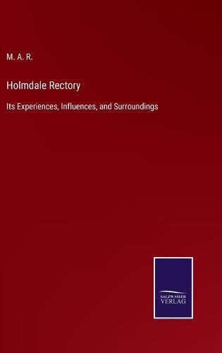 Cover image for Holmdale Rectory: Its Experiences, Influences, and Surroundings