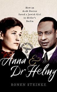 Cover image for Anna and Dr Helmy: How an Arab Doctor Saved a Jewish Girl in Hitler's Berlin