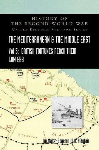 MEDITERRANEAN AND MIDDLE EAST VOLUME III (September 1941 to September 1942) British Fortunes reach their Lowest Ebb. HISTORY OF THE SECOND WORLD WAR: United Kingdom Military Series: Official Campaign History