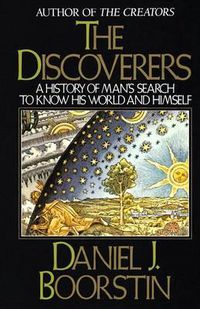 Cover image for The Discoverers: A History of Man's Search to Know His World and Himself