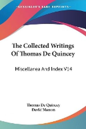 Cover image for The Collected Writings of Thomas de Quincey: Miscellanea and Index V14