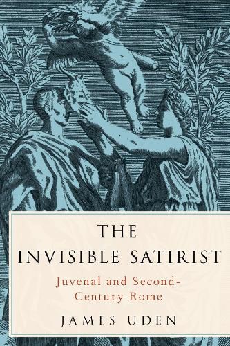 Cover image for The Invisible Satirist: Juvenal and Second-Century Rome