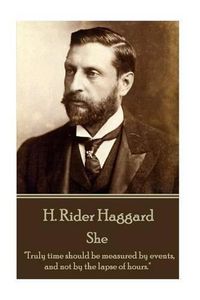 Cover image for H. Rider Haggard - She: Truly time should be measured by events, and not by the lapse of hours.