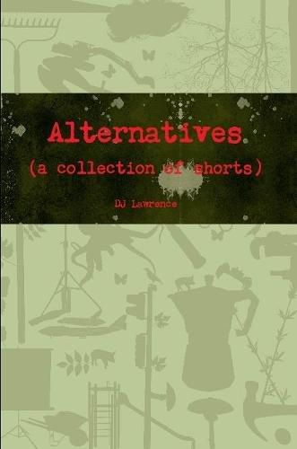 Cover image for Alternatives (a collection of shorts)