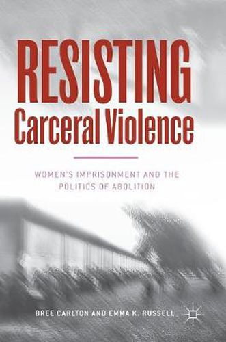 Cover image for Resisting Carceral Violence: Women's Imprisonment and the Politics of Abolition