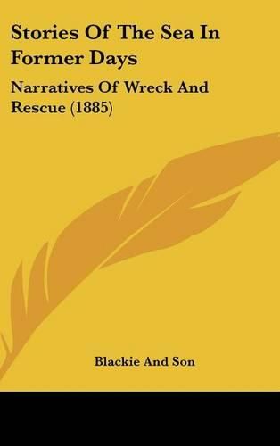 Cover image for Stories of the Sea in Former Days: Narratives of Wreck and Rescue (1885)