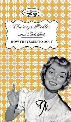 Cover image for Chutneys, Pickles and Relishes - How They Used To Do It