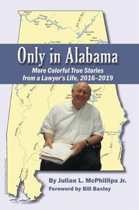 Cover image for Only in Alabama: More Colorful True Stories from a Lawyer's Life, 2016-2019