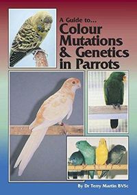 Cover image for A Guide to Colour Mutations and Genetics in Parrots