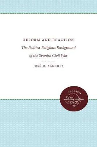 Cover image for Reform and Reaction: The Politico-Religious Background of the Spanish Civil War