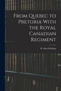 Cover image for From Quebec to Pretoria With the Royal Canadian Regiment