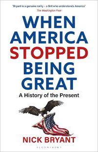 Cover image for When America Stopped Being Great: A History of the Present
