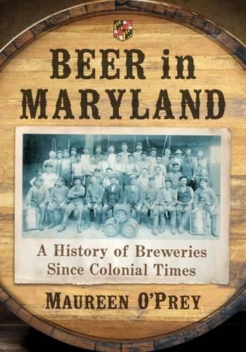 Cover image for Beer in Maryland: A History of Breweries Since Colonial Times