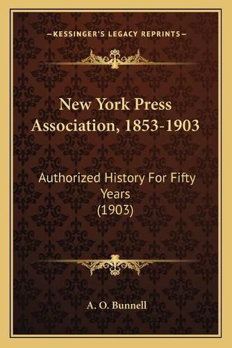 Cover image for New York Press Association, 1853-1903: Authorized History for Fifty Years (1903)