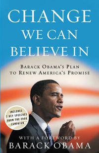 Cover image for Change We Can Believe In: Barack Obama's Plan to Renew America's Promise