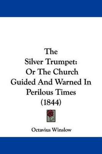 Cover image for The Silver Trumpet: Or The Church Guided And Warned In Perilous Times (1844)