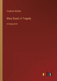 Cover image for Mary Stuart; A Tragedy