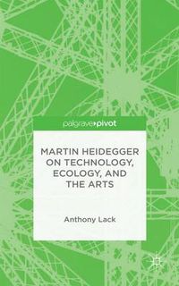 Cover image for Martin Heidegger on Technology, Ecology, and the Arts