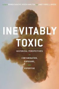 Cover image for Inevitably Toxic: Historical Perspectives on Contamination, Exposure, and Expertise