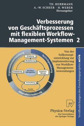 Verbesserung Von Geschaftsprozessen Mit Flexiblen Workflow-Management-Systemen 2: Von Der Sollkonzeptentwicklung Zur Implementierung Von Workflow-Management-Anwendungen