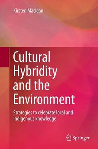 Cover image for Cultural Hybridity and the Environment: Strategies to celebrate local and Indigenous knowledge