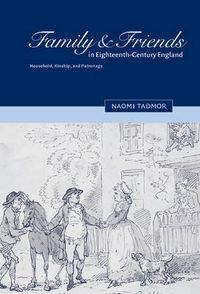 Cover image for Family and Friends in Eighteenth-Century England: Household, Kinship and Patronage