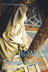 Cover image for Rome's Female Saints: A Poetic Pilgrimage to the Eternal City